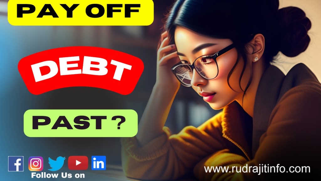 Explain about Debt | How to pay off Debt past from life by&nbsp;Rudrajitinfo.