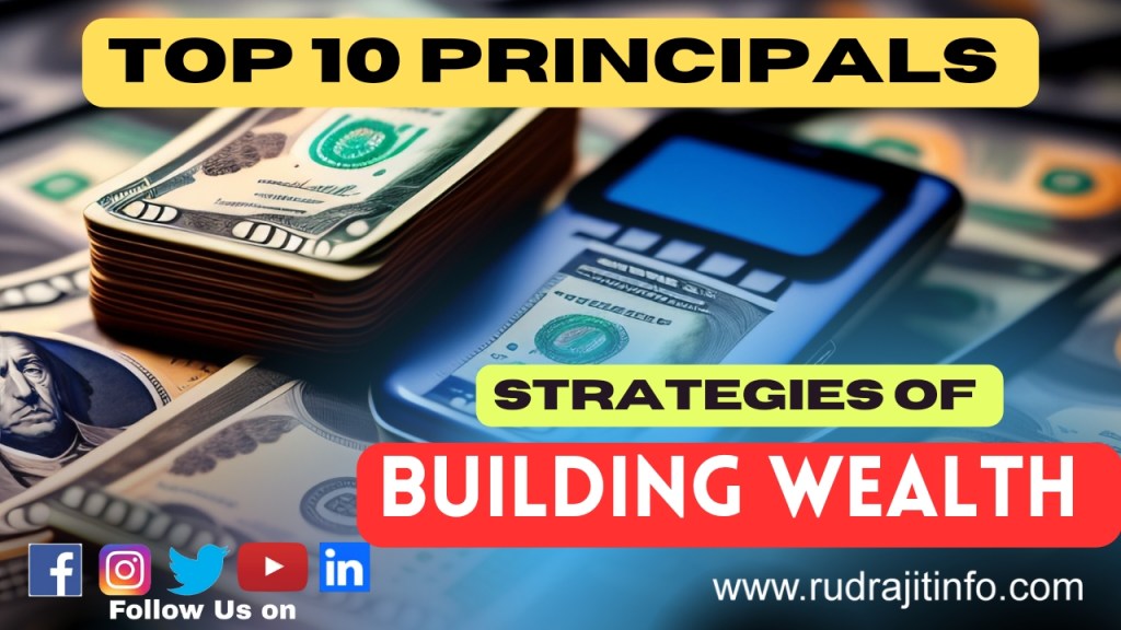 Strategies for Building Wealth | Top 10 Principals of Building Wealth by&nbsp;Rudrajitinfo.