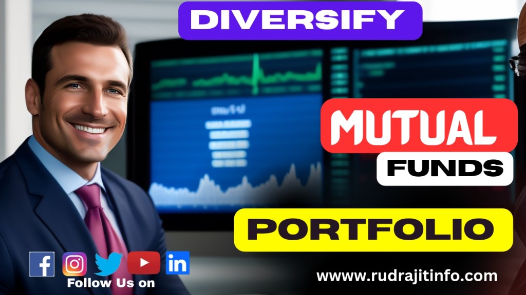 How to Diversify your Mutual Funds Portfolios ? By&nbsp;rudrajitinfo.