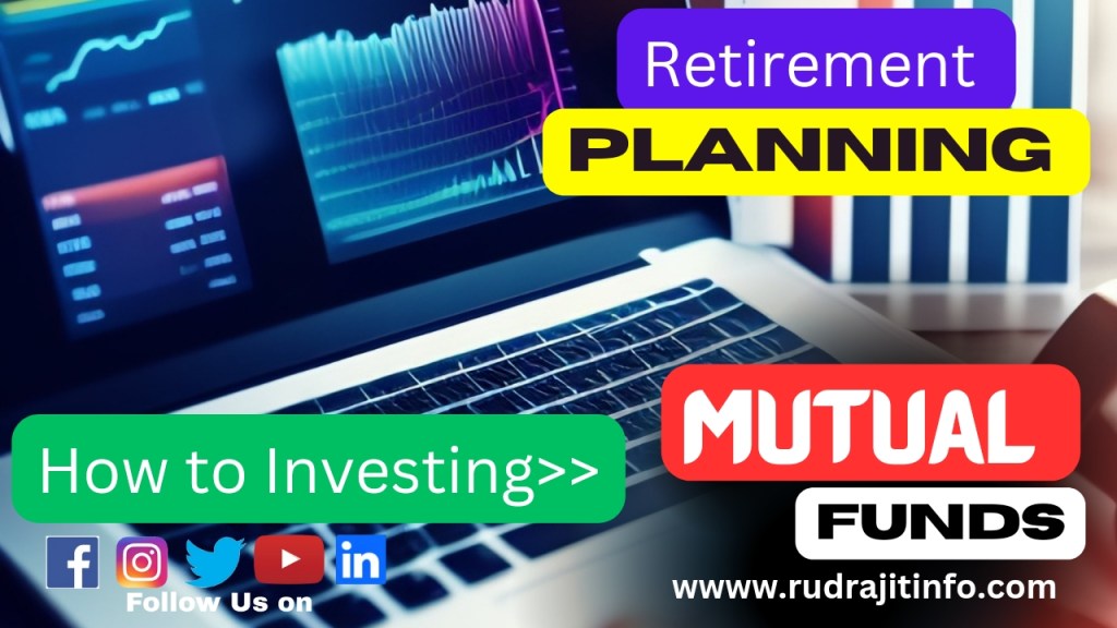 Retirement Planning | How to Invest on Mutual Funds for Retirement? By&nbsp;rudrajitinfo