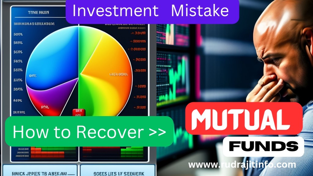 Mutual Funds Mistake | How to Recover Mutual Funds Investment Mistake? By&nbsp;rudrajitinfo