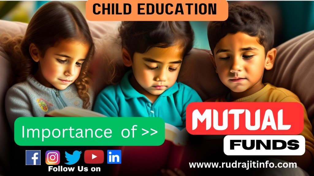 Education Planing | Importance of Mutual Funds Investment for Child Education Planing? By&nbsp;Rudrajitinfo